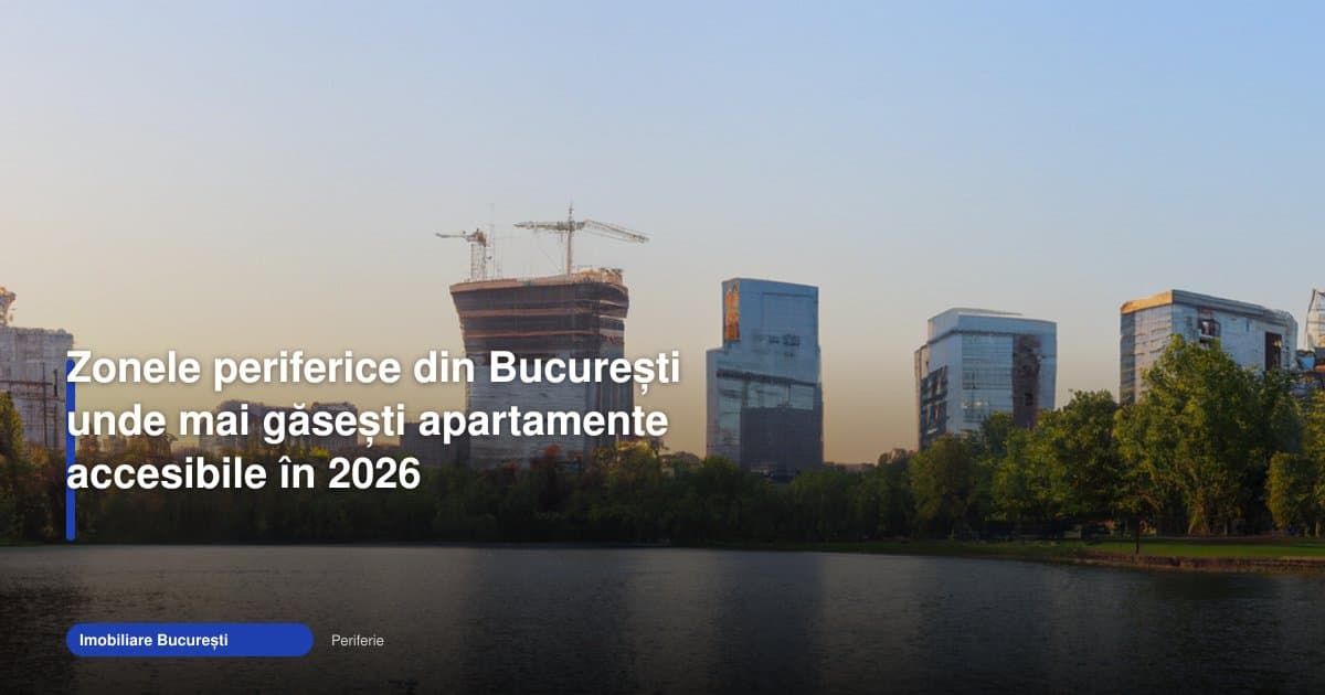 Apartamente București periferie: unde mai sunt prețuri accesibile în 2026