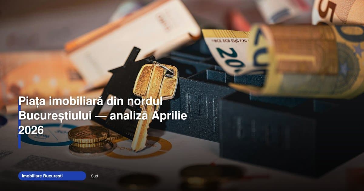 Piata imobiliara nord București: analiza lunii aprilie 2026