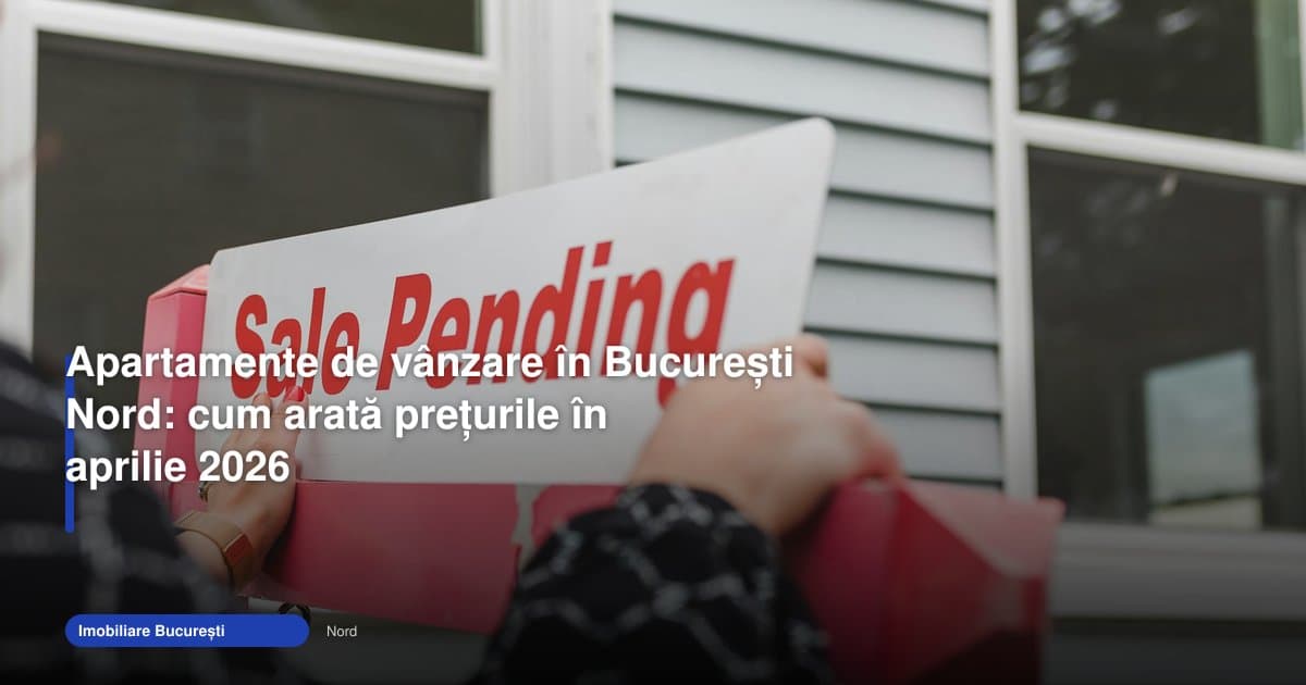 Apartamente de vanzare Bucuresti Nord: prețuri în aprilie 2026